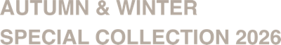 AUTUMN & WINTER SPECIAL COLLECTION 2026